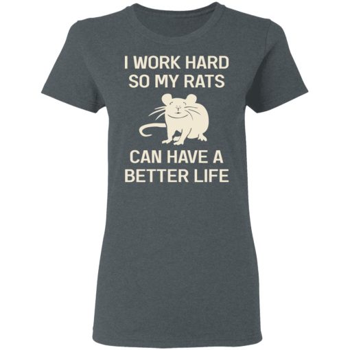 I Work Hard So My Rats Can Have A Better Life Rat Lovers T-Shirts, Hoodies, Long Sleeve 11