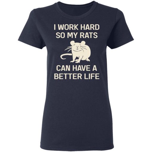 I Work Hard So My Rats Can Have A Better Life Rat Lovers T-Shirts, Hoodies, Long Sleeve 13