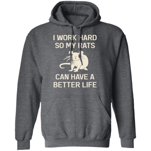 I Work Hard So My Rats Can Have A Better Life Rat Lovers T-Shirts, Hoodies, Long Sleeve 23
