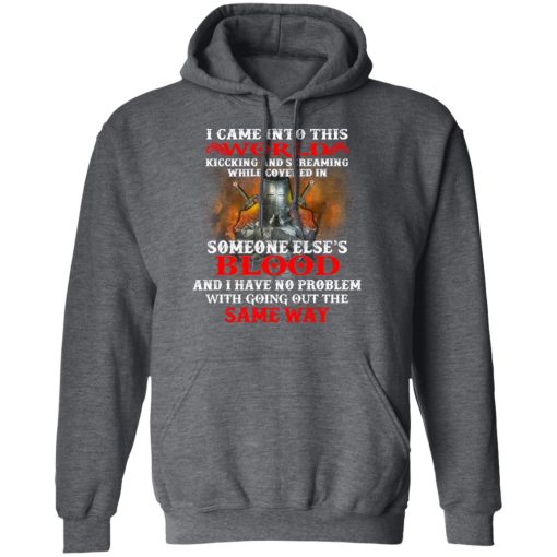 I Came Into This World Kicking And Screaming While Covered In Someone Else's Blood T-Shirts, Hoodies, Long Sleeve 23