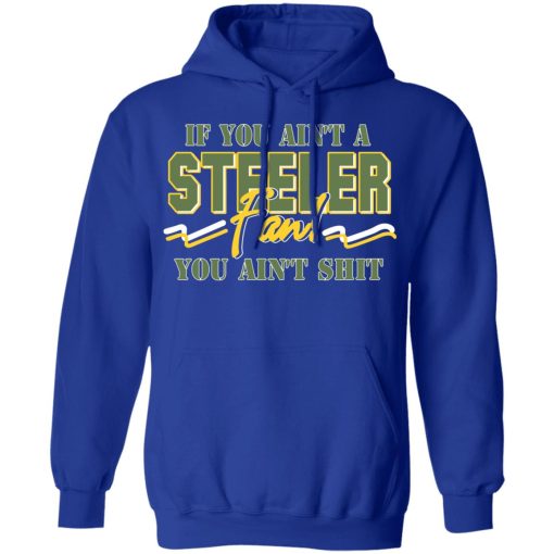 If You Ain't A Steeler Fan You Ain't Shit T-Shirts, Hoodies, Long Sleeve 25