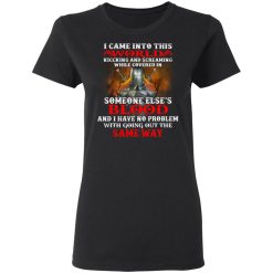 I Came Into This World Kicking And Screaming While Covered In Someone Else's Blood T-Shirts, Hoodies, Long Sleeve 34