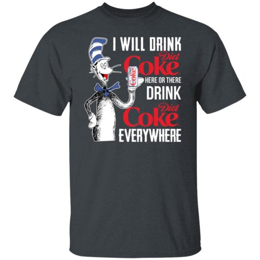 I Will Drink Diet Coke Here Or There And Everywhere T-Shirts, Hoodies, Long Sleeve 3