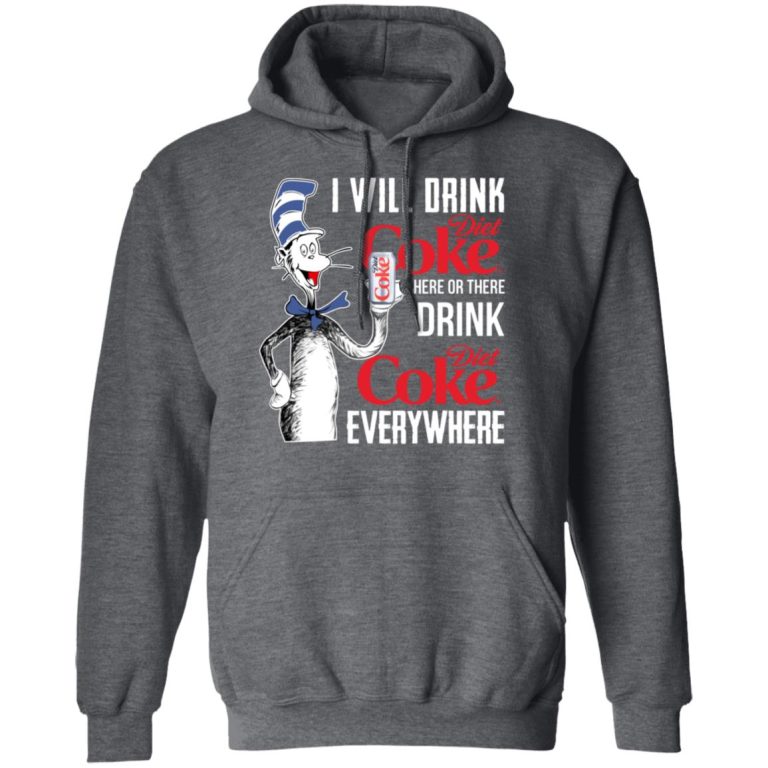 I Will Drink Diet Coke Here Or There And Everywhere T-Shirts, Hoodies ...