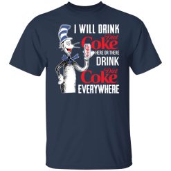 I Will Drink Diet Coke Here Or There And Everywhere T-Shirts, Hoodies, Long Sleeve 29