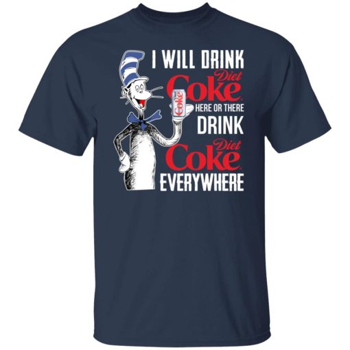 I Will Drink Diet Coke Here Or There And Everywhere T-Shirts, Hoodies, Long Sleeve 5