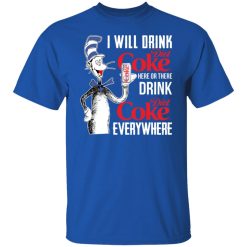 I Will Drink Diet Coke Here Or There And Everywhere T-Shirts, Hoodies, Long Sleeve 31