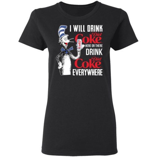 I Will Drink Diet Coke Here Or There And Everywhere T-Shirts, Hoodies, Long Sleeve 9