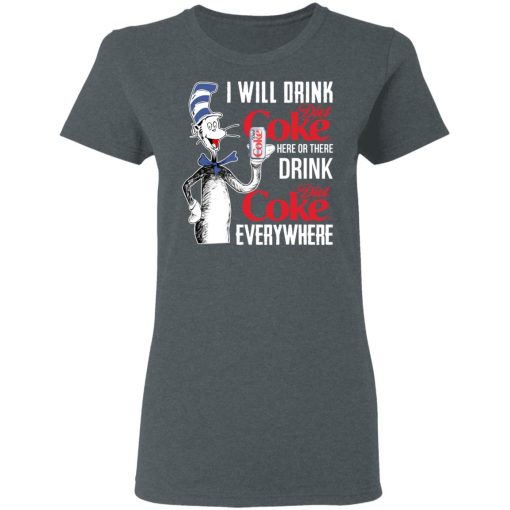 I Will Drink Diet Coke Here Or There And Everywhere T-Shirts, Hoodies, Long Sleeve 11