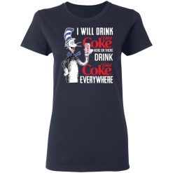 I Will Drink Diet Coke Here Or There And Everywhere T-Shirts, Hoodies, Long Sleeve 37