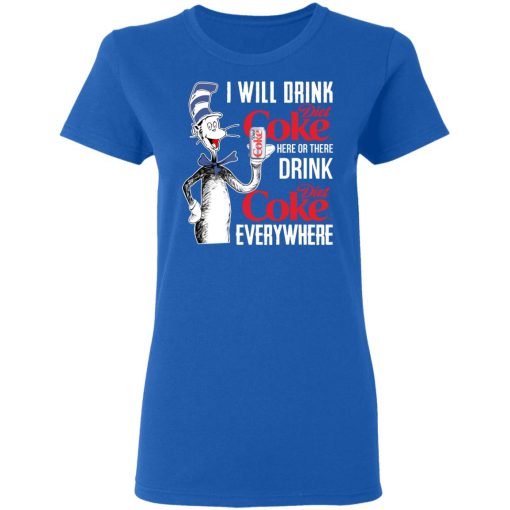 I Will Drink Diet Coke Here Or There And Everywhere T-Shirts, Hoodies, Long Sleeve 15