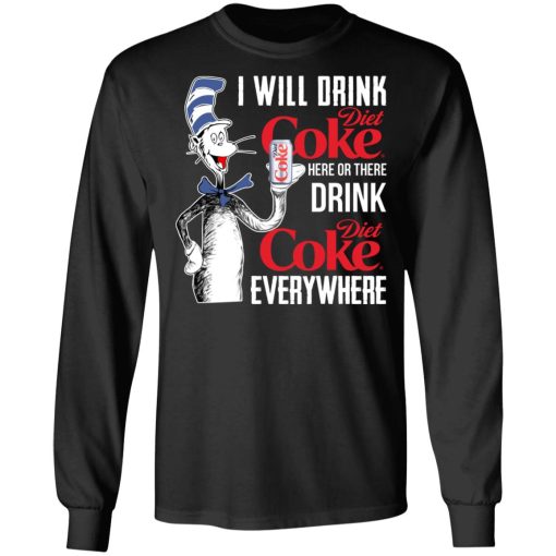 I Will Drink Diet Coke Here Or There And Everywhere T-Shirts, Hoodies, Long Sleeve 17
