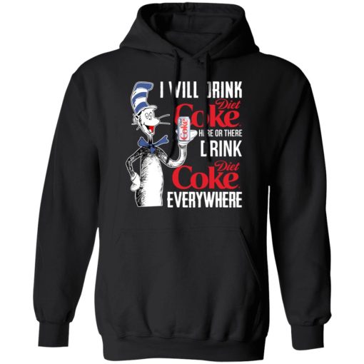 I Will Drink Diet Coke Here Or There And Everywhere T-Shirts, Hoodies, Long Sleeve 19