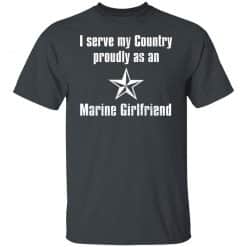 I Serve My Country Proudly As An Marine Girlfriend T-Shirts, Hoodies, Long Sleeve 27