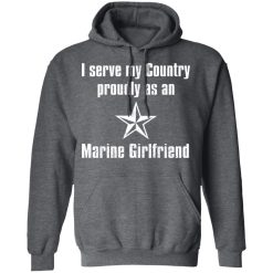 I Serve My Country Proudly As An Marine Girlfriend T-Shirts, Hoodies, Long Sleeve 48