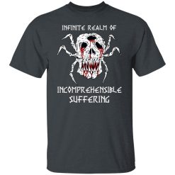 Infinite Realm Of Incomprehensible Suffering T-Shirts, Hoodies, Long Sleeve 27