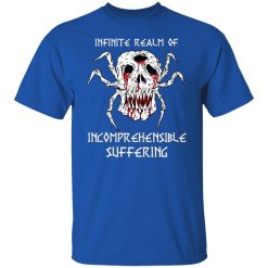 Infinite Realm Of Incomprehensible Suffering T-Shirts, Hoodies, Long Sleeve 31
