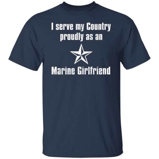 I Serve My Country Proudly As An Marine Girlfriend T-Shirts, Hoodies, Long Sleeve 5