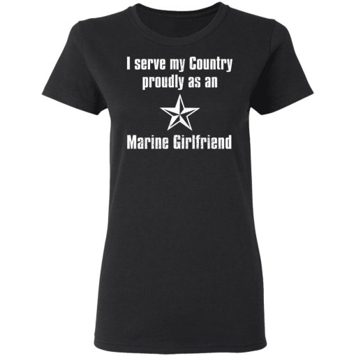 I Serve My Country Proudly As An Marine Girlfriend T-Shirts, Hoodies, Long Sleeve 9