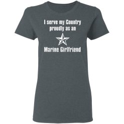 I Serve My Country Proudly As An Marine Girlfriend T-Shirts, Hoodies, Long Sleeve 35