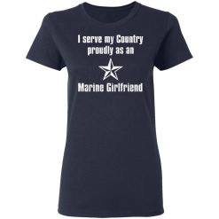 I Serve My Country Proudly As An Marine Girlfriend T-Shirts, Hoodies, Long Sleeve 37