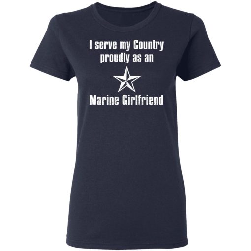 I Serve My Country Proudly As An Marine Girlfriend T-Shirts, Hoodies, Long Sleeve 13