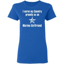 I Serve My Country Proudly As An Marine Girlfriend T-Shirts, Hoodies, Long Sleeve 39