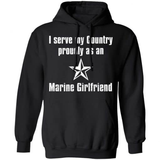 I Serve My Country Proudly As An Marine Girlfriend T-Shirts, Hoodies, Long Sleeve 19