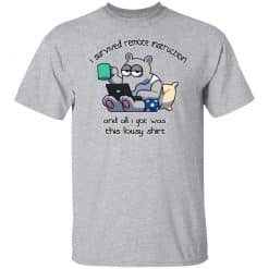 I Survived Remote Instruction And All I Got Was This Lousy Shirts, Hoodies, Long Sleeve 28