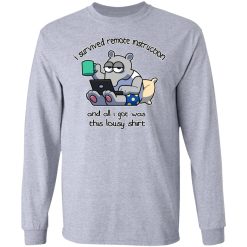 I Survived Remote Instruction And All I Got Was This Lousy Shirts, Hoodies, Long Sleeve 36