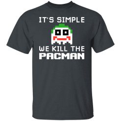 It's Simple We Kill The Pacman Joker T-Shirts, Hoodies, Long Sleeve 28