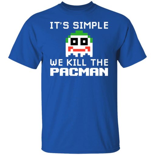 It's Simple We Kill The Pacman Joker T-Shirts, Hoodies, Long Sleeve 8