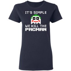 It's Simple We Kill The Pacman Joker T-Shirts, Hoodies, Long Sleeve 38
