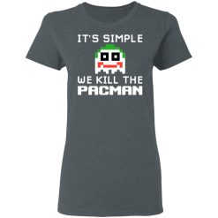 It's Simple We Kill The Pacman Joker T-Shirts, Hoodies, Long Sleeve 35