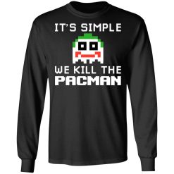 It's Simple We Kill The Pacman Joker T-Shirts, Hoodies, Long Sleeve 41