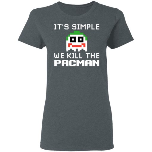 It's Simple We Kill The Pacman Joker T-Shirts, Hoodies, Long Sleeve 12