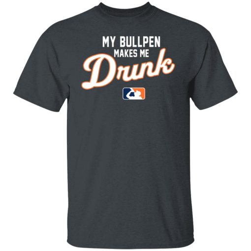 My Bullpen Makes Me Drunk T-Shirts, Hoodies, Long Sleeve 3