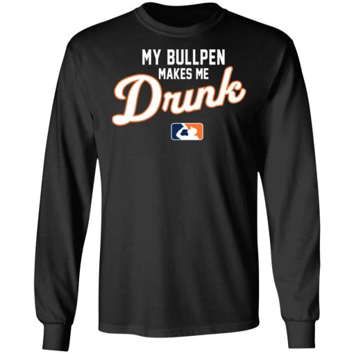 My Bullpen Makes Me Drunk T-Shirts, Hoodies, Long Sleeve 17