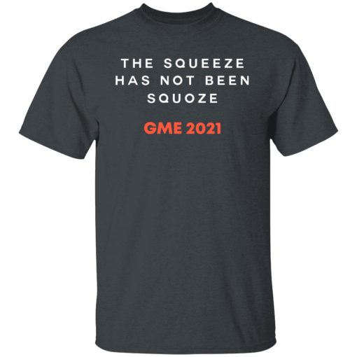 The Squeeze Has Not Been Squoze GME 2021 T-Shirts, Hoodies, Long Sleeve 3