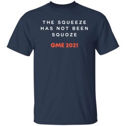 The Squeeze Has Not Been Squoze GME 2021 T-Shirts, Hoodies, Long Sleeve 29