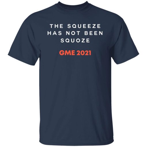 The Squeeze Has Not Been Squoze GME 2021 T-Shirts, Hoodies, Long Sleeve 5