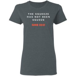 The Squeeze Has Not Been Squoze GME 2021 T-Shirts, Hoodies, Long Sleeve 35
