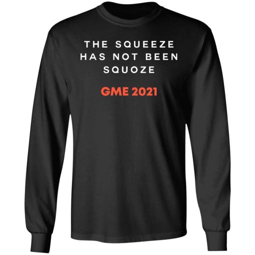 The Squeeze Has Not Been Squoze GME 2021 T-Shirts, Hoodies, Long Sleeve 17
