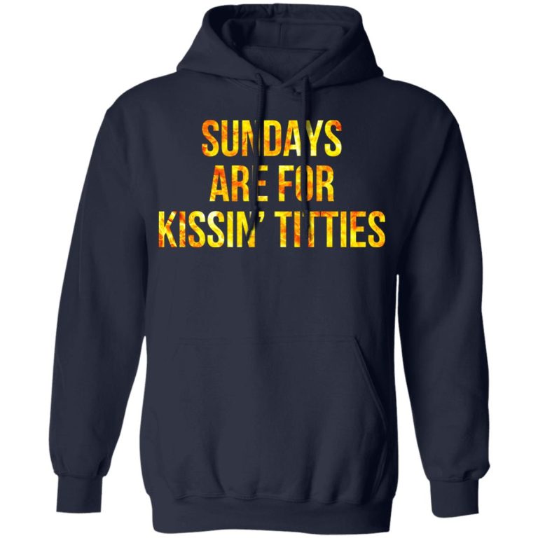 sundays are for kissing titties t shirt