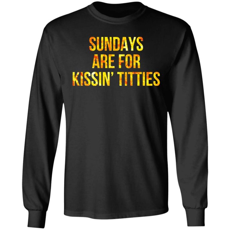 sundays are for kissing titties t shirt