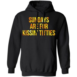 sundays are for kissing titties t shirt