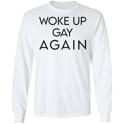 Woke Up Gay Again T-Shirts, Hoodies, Long Sleeve 15