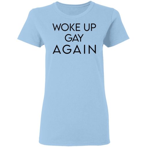 Woke Up Gay Again T-Shirts, Hoodies, Long Sleeve 7