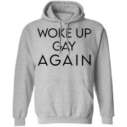 Woke Up Gay Again T-Shirts, Hoodies, Long Sleeve 41