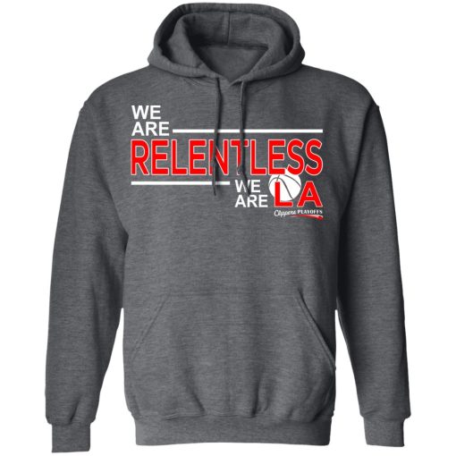 We Are Relentless We Are LA Los Angeles Clippers T-Shirts, Hoodies, Long Sleeve 23